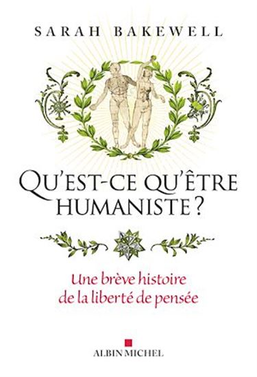 Qu'est-ce qu'être humaniste ? : une brève histoire de la liberté de pensée - SARAH BAKEWELL
