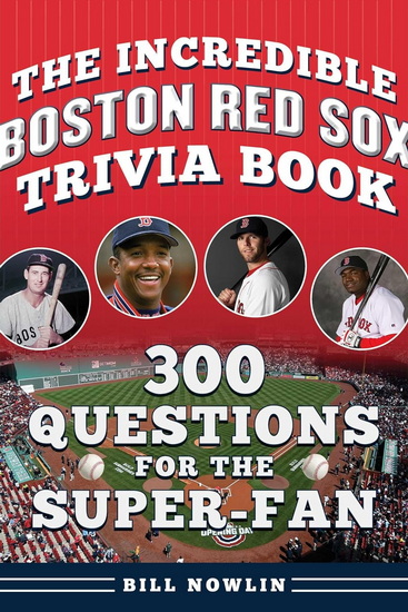 Incredible Boston Red Sox Trivia Book - BILL NOWLIN