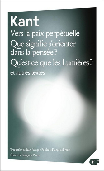 Vers la paix perpétuelle/Que signifie s'orienter dans la pensée ?/Qu'est-ce que les Lumières ? N. éd. - EMMANUEL KANT