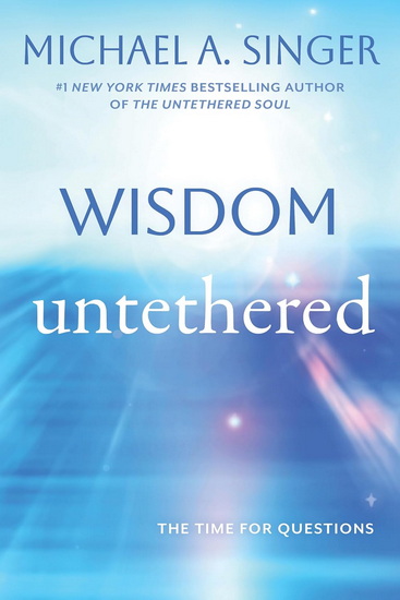 Wisdom Untethered - MICHAEL A SINGER