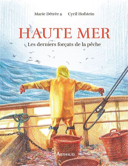 Haute mer : les derniers forçats de la pêche - CYRIL HOFSTEIN - MARIE DÉTRÉE