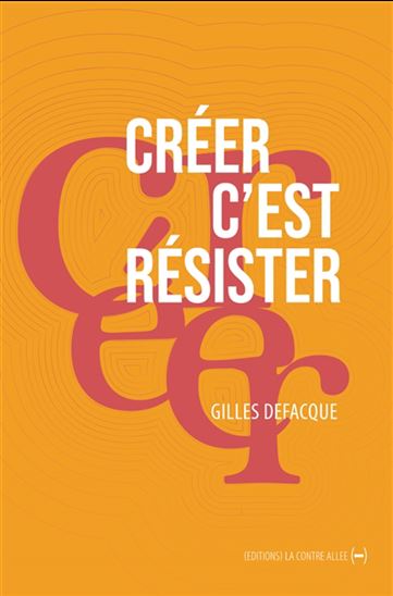 Créer c'est résister - GILLES DEFACQUE