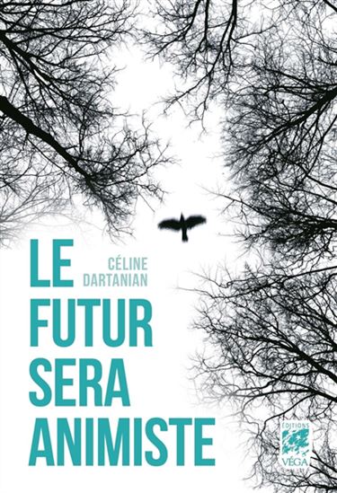 Le Futur sera animiste - CÉLINE DARTANIAN