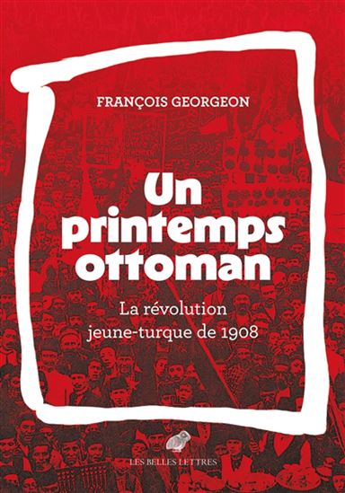 Un Printemps ottoman : la révolution jeune-turque de 1908 - FRANÇOIS GEORGEON