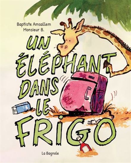 Un éléphant dans le frigo - BAPTISTE AMSALLEM - MONSIEUR B