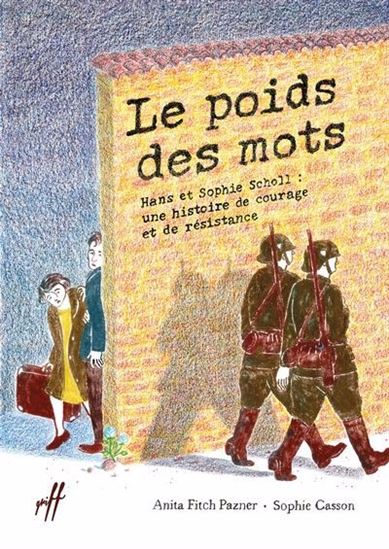 Le Poids des mots : Hans et Sophie Scholl : une histoire de courage et de résistance - ANITA FITCH PAZNER - SOPHIE CASSON