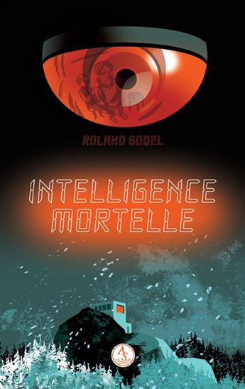 Intelligence mortelle - ROLAND GODEL