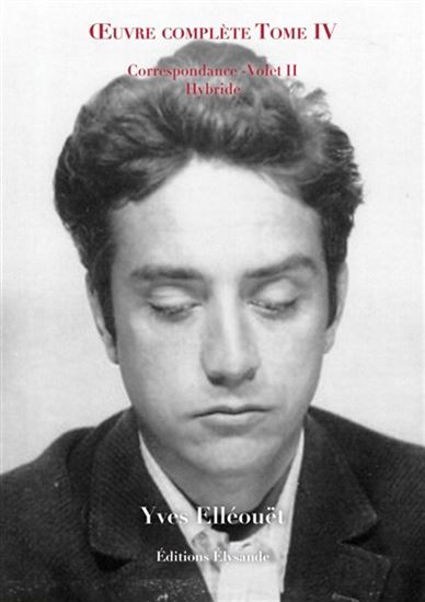 Oeuvre complète T.04 Correspondance, volet II : hybride - YVES ELLÉOUËT
