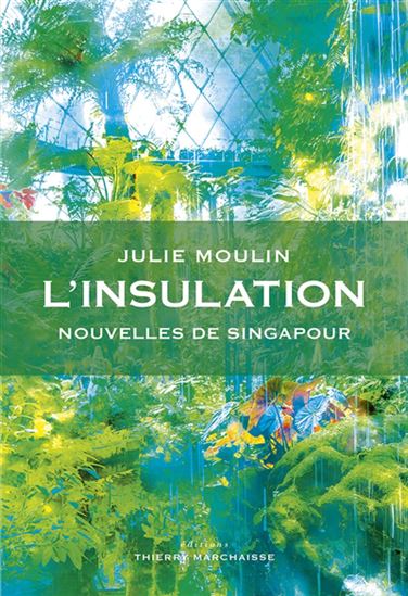 L'Insulation : nouvelles de Singapour - JULIE MOULIN