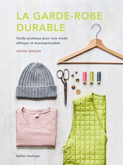 La Garde-robe durable : Guide pratique pour une mode éthique et écoresponsable - SOPHIE BENSON