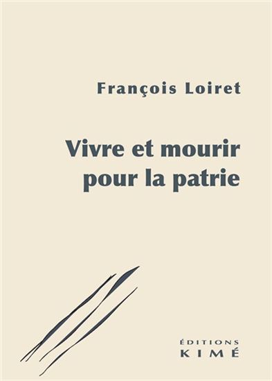 Vivre et mourir pour la patrie - FRANÇOIS LOIRET