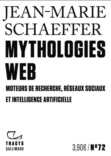 Mythologies web : moteurs de recherche, réseaux sociaux et intelligence artificielle - JEAN-MARIE SCHAEFFER