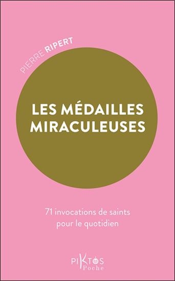 Les Médailles miraculeuses : 71 invocations de saints pour le quotidien - PIERRE RIPERT