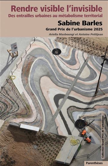 Rendre visible l&#39;invisible : Sabine Barles, grand prix de l&#39;urbanisme 2025 - ARIELLA MASBOUNGI - ANTOINE PETITJEAN