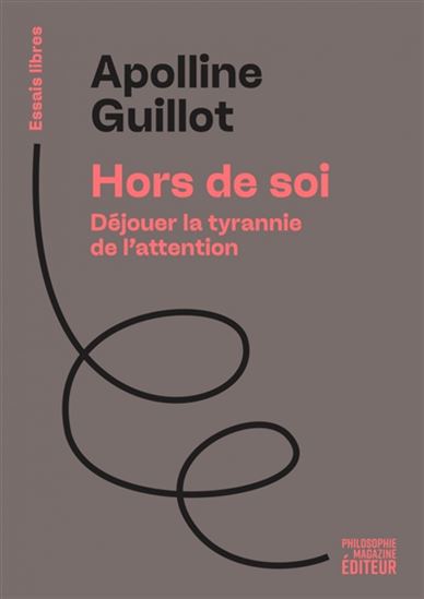 Hors de soi : déjouer la tyrannie de l'attention - APOLLINE GUILLOT
