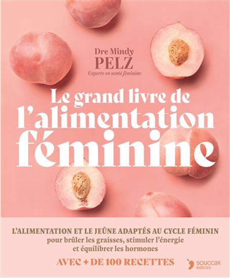 Le Grand livre de l'alimentation féminine : un protocole alimentaire et de jeûne puissant pour optimiser son poids, son énergie et sa santé hormonale - MINDY PELZ