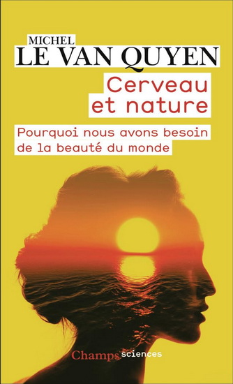 Cerveau et nature : pourquoi nous avons besoin de la beauté du monde N. éd. - MICHEL LE VAN QUYEN