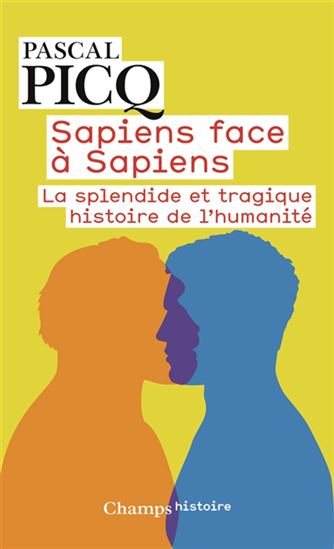 Sapiens face à sapiens : la splendide et tragique histoire de l'humanité N. éd. - PASCAL PICQ