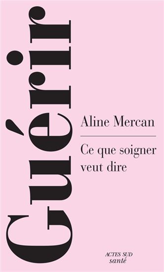Guérir : une anthropologie de la guérison - ALINE MERCAN