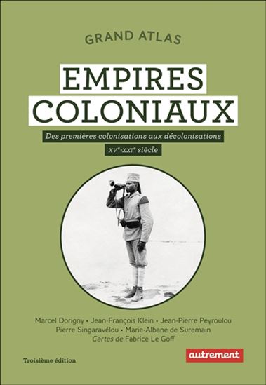 Grand atlas des empires coloniaux : premières colonisations, empires coloniaux, décolonisations N. éd. - Collectif