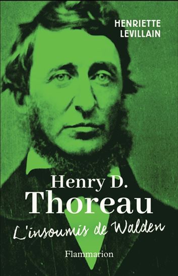 Henry D.Thoreau : l'insoumis de Walden - HENRIETTE LEVILLAIN