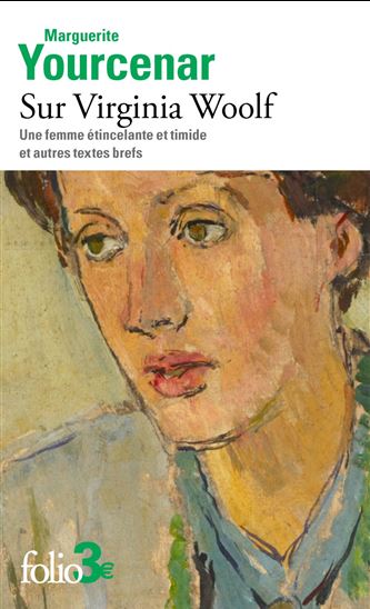 Sur Virginia Woolf : Une femme étincelante et timide et autres textes brefs - MARGUERITE YOURCENAR
