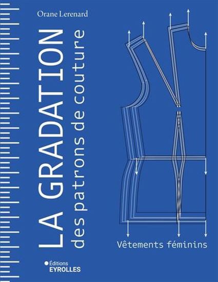 La Gradation des patrons de couture : vêtements féminins - ORANE LERENARD
