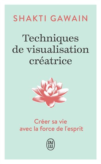 Techniques de visualisation créatrice N. éd. - SHAKTI GAWAIN