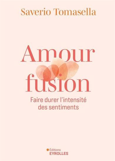 Amour fusion : faire durer l'intensité des sentiments - SAVERIO TOMASELLA