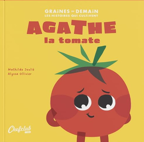 Agathe la tomate - MATHILDE JOULIÉ - ALYSSA OLLIVIER