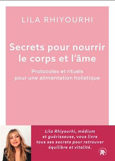Secrets pour nourrir le corps et l'âme - LILA RHIYOURHI