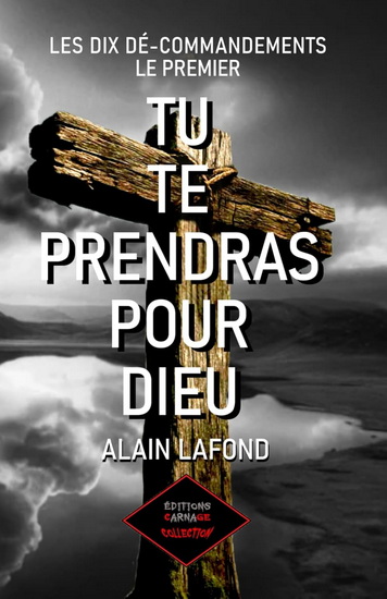 Tu te prendras pour Dieu : Le premier - ALAIN LAFOND