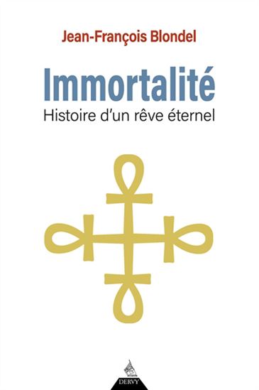 Immortalité : histoire d'un rêve éternel - JEAN-FRANÇOIS BLONDEL
