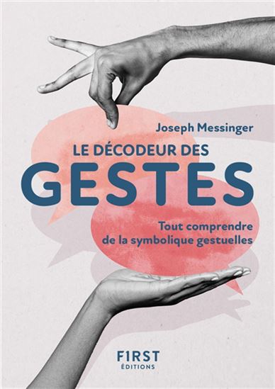 Le Décodeur des gestes : tout comprendre de la symbolique gestuelle N. éd. - JOSEPH MESSINGER