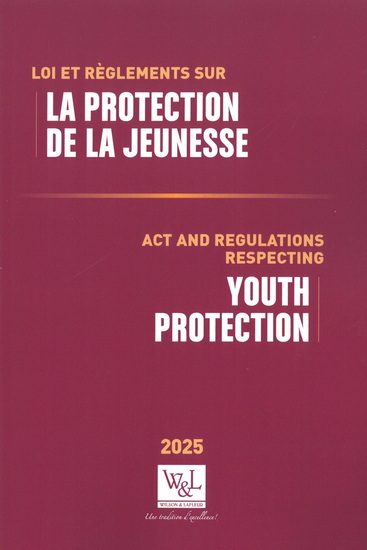 Loi et règlements sur la protection de la jeunesse/Act and Regulations Respecting Youth Protection 2025 - SIMON REID