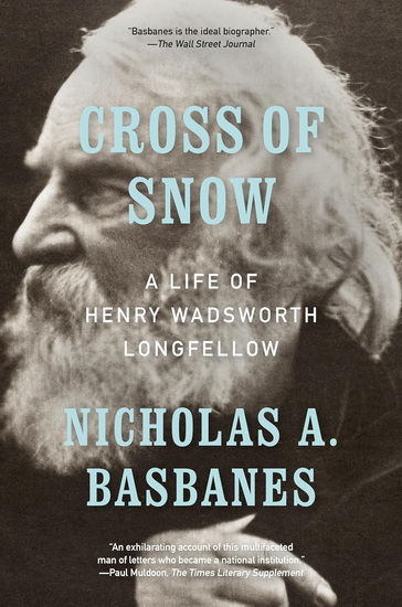 Cross of Snow: A Life of Henry Wadsworth Longfellow - NICHOLAS A BASBANES