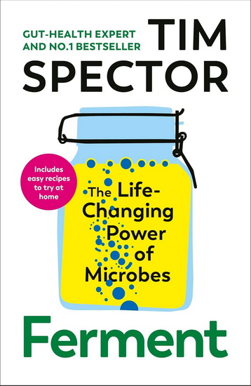 Ferment: The Life-Changing Power of Microbes - TIM SPECTOR