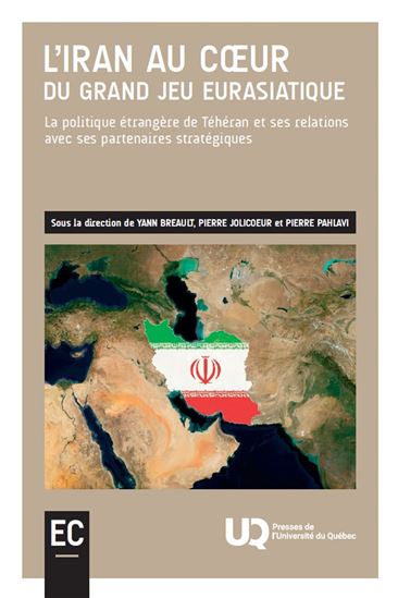 L'Iran au coeur du grand jeu eurasiatique - YANN BREAULT - PIERRE JOLICOEUR - PIERRE PAHLAVI