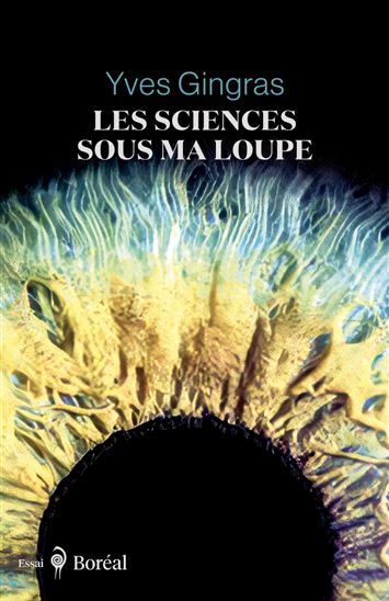 Les Sciences sous ma loupe - YVES GINGRAS