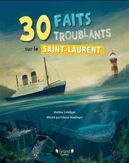 30 faits troublants sur le Saint-laurent - MARTINE LATULIPPE - FABRICE BOULANGER