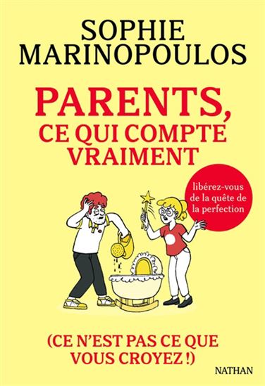 Parents, ce qui compte vraiment : ce n'est pas ce que vous croyez ! - SOPHIE MARINOPOULOS