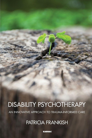 Disability Psychotherapy: An Innovative Approach to Trauma-Informed Care - PATRICIA FRANKISH