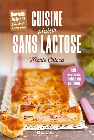 Cuisine plaisir sans lactose : 100 recettes bio riches en calcium - BRIGITTE MERCIER-FICHAUX - MARIE CHIOCA