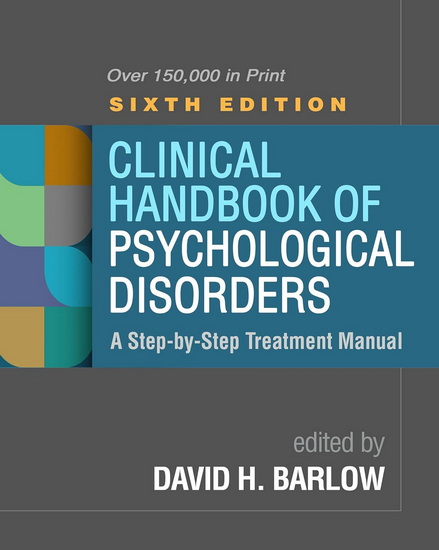Clinical Handbook of Psychological Disorders: A Step-by-Step Treatment Manual 6th ed. - DAVID H BARLOW