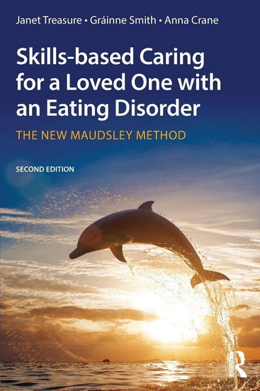 Skills-Based Caring for a Loved One with an Eating Disorder: The New Maudsley Method 2nd ed. - JANET TREASURE & AL