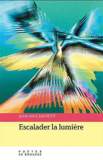 Escalader la lumie`re - JEAN-PAUL DAOUST