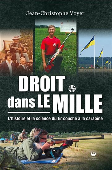 Droit dans le mille : L’histoire et la science du tir couché à la carabine - JEAN-CHRISTOPHE VOYER