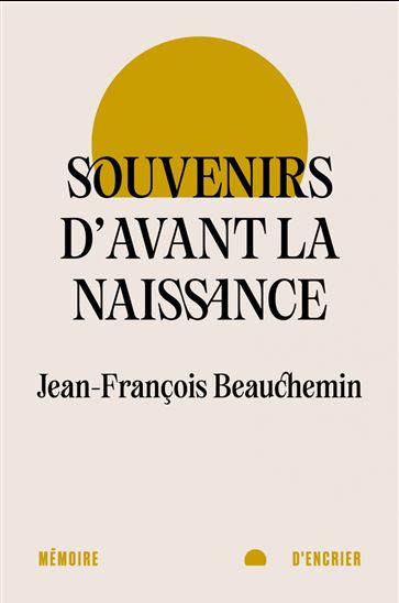 Souvenirs d'avant la naissance - JEAN-FRANÇOIS BEAUCHEMIN