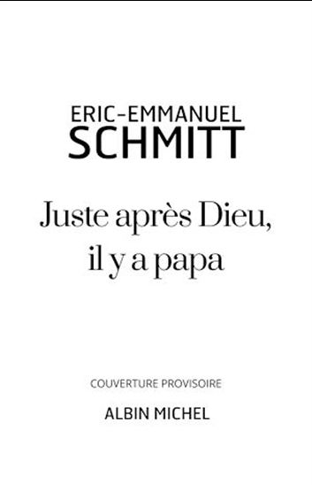 Juste après dieu, il y a papa - ERIC-EMMANUEL SCHMITT
