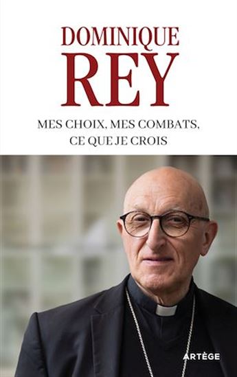 Mes choix, mes combats, ce que je crois - DOMINIQUE REY